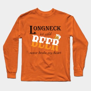 Beer Never Broke My Heart Long Sleeve T-Shirt